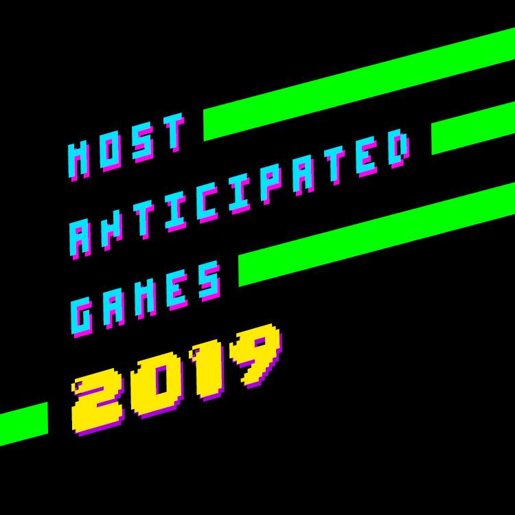 Most Anticipated Games of 2019 - Our Favorites So Far